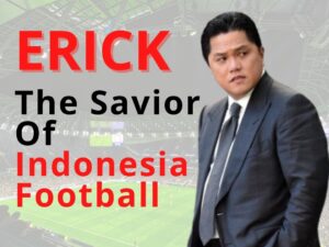 Erick Thohir, The Savior of Indonesian Football