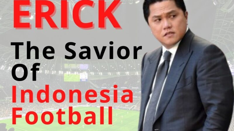 Erick Thohir, The Savior of Indonesian Football